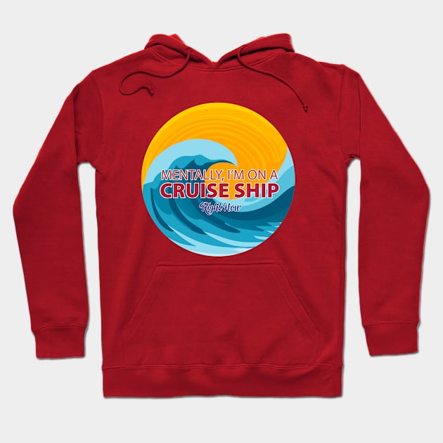 Mentally, I'm on a Cruise Ship Right Now Hoodie by RS